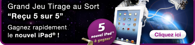 Grand Jeu Tirage au Sort "Reçu 5 sur 5" - Gagnez rapidement le nouvel iPad